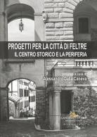 Progetti per la città di Feltre. Il centro storico e la periferia edito da Gangemi Editore