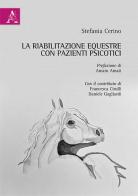 La riabilitazione equestre con pazienti psicotici di Stefania Cerino, Francesca Cirulli, Daniele Gagliardi edito da Aracne