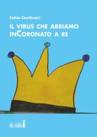Il virus che abbiamo inCoronato a re di Fabio Cembrani edito da Edizioni del Faro