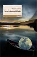 La missione di Mirko di Mimmo Sorbara edito da Gruppo Albatros Il Filo
