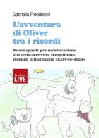 L' avventura di Oliver tra i ricordi. Nuovi spunti per un'educazione alla letto-scrittura semplificata secondo il linguaggio «easy-to-read», L' di Fredduselli Gabriella edito da Erickson