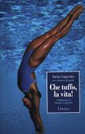 Che tuffo, la vita! di Tania Cagnotto, Stefano Bizzotto edito da Limina