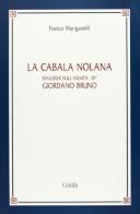 La cabala nolana. Dialoghi sull'asinità «di» Giordano Bruno di Franco Manganelli edito da Guida
