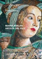 Maria Furlan. Artista del filo di Giada Carraro edito da Piazza Editore