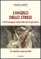 L' angelo dello stress e altri messaggeri celesti nella vita di ogni giorno di Anselm Grün edito da Gribaudi