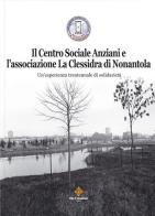 Il centro sociale anziani e l'associazione La Clessidra di Nonantola. Un'esperienza trentennale di solidarietà edito da Colombini