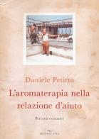 L' aromaterapia nella relazione d'aiuto. Percorsi evocativi di Daniele Petitto edito da Enea Edizioni