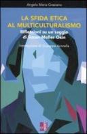 La sfida etica al multiculturalismo. Riflessioni su un saggio di Susan Moller Okin di Angela M. Graziano edito da Edizioni Lavoro