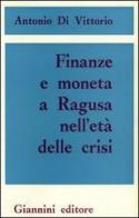 Finanze e moneta a Ragusa nell'età della crisi di Antonio Di Vittorio edito da Giannini Editore