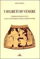 I segreti di Venere. I prodotti di bellezza dagli antichi ricettari ai giorni nostri di Ernesto Riva edito da Tassotti