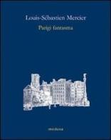 Parigi fantasma di Louis-Sebastien Mercier edito da Medusa Edizioni