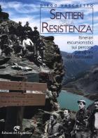 Sentieri della resistenza. Itinerari escursionistici sui percorsi partigiani del Nordovest di Diego Vaschetto edito da Edizioni del Capricorno