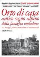 Orto di casa. Antico segno alpino della famiglia contadina tra ortaggi, piante aromatiche ed ornamentali di Aldo Molinengo edito da Priuli & Verlucca