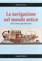 La navigazione nel mondo antico dai cretesi agli etruschi di Orazio Ferrara edito da Capone Editore