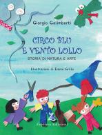 Circo Blu e Vento Lollo. Storia di natura e arte di Giorgio Galimberti edito da Zephyro Edizioni