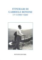 Itinerari di Gabriele Bonomi. Un uomo vero di Gabriele Bonomi edito da Bonomi