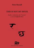 This is not hour. Studio e traduzione dai «Sonnets». Ediz. italiana e inglese di Peter Russell edito da Ediz. del Foglio Clandestino