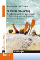 La potenza del coaching. Modelli e strumenti per incrementare l'efficacia di un percorso di coaching di Emanuela Del Pianto edito da Franco Angeli