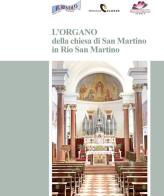 L' organo della chiesa di San Martino in Rio San Martino di Tommaso Scattolin, Giuliano Zugno edito da Stilus