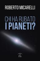 Chi ha rubato i pianeti? di Roberto Micarelli edito da Ps Edizioni