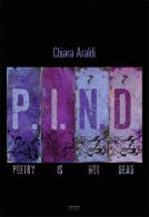 P.I.N.D. Poetry is not dead. Nuova ediz. di Chiara Araldi edito da La Gru