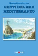 Canti del Mar Mediterraneo di Massimiliano Savona edito da Nuova Palomar