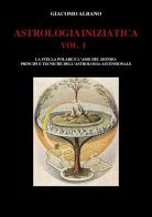 Astrologia iniziatica vol.1 di Giacomo Albano edito da Youcanprint