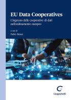 EU Data Cooperatives. L'ingresso delle cooperative di dati nell'ordinamento europeo edito da Giappichelli