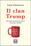 Il clan Trump. Tutti gli uomini e le donne del potere MAGA di Luca Ciarrocca edito da Fuoriscena