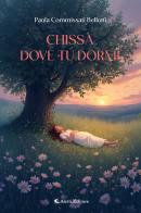 Chissà dove tu dormi di Paola Commissati Bellotti edito da Aletti editore