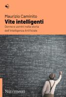 Vite intelligenti. Donne e uomini nella storia dell'Intelligenza Artificiale di Maurizio Caminito edito da Nutrimenti