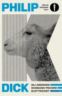 Gli androidi sognano pecore elettriche? di Philip K. Dick edito da Mondadori