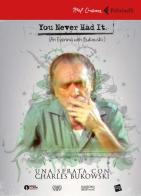 You never had it. Una serata con Bukowski. DVD. Con Libro di Matteo Borgardt edito da Feltrinelli