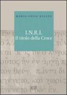 I.N.R.I. Il titolo della croce di Maria Luisa Rigato edito da EDB