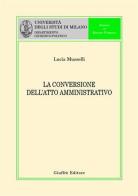 La conversione dell'atto amministrativo di Lucia Musselli edito da Giuffrè