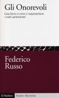 Gli onorevoli. Cosa fanno e come ci rappresentano i nostri parlamentari di Federico Russo edito da Il Mulino