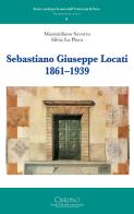 Sebastiano Giuseppe Locati 1861-1939 di Massimiliano Savorra, Silvia La Placa edito da Cisalpino