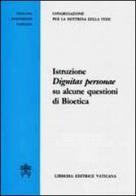 Istruzione Dignitas Personae su alcune questioni di bioetica edito da Libreria Editrice Vaticana