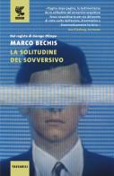 La solitudine del sovversivo di Marco Bechis edito da Guanda