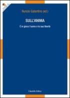 Sull'anima. È in gioco l'uomo e la sua libertà di Nunzio Galantino edito da Cittadella