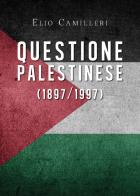 Questione palestinese (1897/1997) di Elio Camilleri edito da Youcanprint