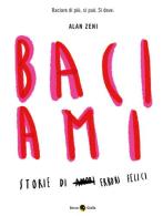 Baciami. Ediz. illustrata di Alan Zeni edito da Becco Giallo