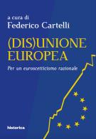 (Dis)Unione Europea. Per un euroscetticismo razionale edito da Historica Edizioni