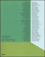 Colori di Roma. Catalogo della mostra (Roma, 5 febbraio-6 marzo 2008) edito da Mondadori Electa
