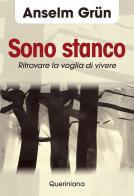 Sono stanco. Ritrovare la voglia di vivere di Anselm Grün edito da Queriniana