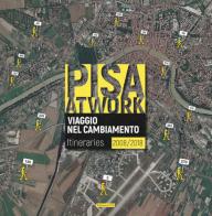 Pisa at work. Viaggio nel cambiamento. Itineraries 2008-2018. Ediz. italiana e inglese edito da Edizioni ETS