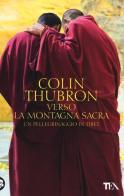 Verso la montagna sacra. Un pellegrinaggio in Tibet di Colin Thubron edito da TEA