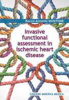 Invasive functional assessment in ischemic heart disease di Rocco Antonio Montone edito da Minerva Medica