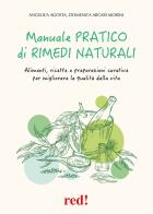 Manuale pratico di rimedi naturali. Alimenti, ricette e preparazioni curative per migliorare la qualità della vita di Angelica Agosta, Domenica Arcari Morini edito da Red Edizioni