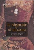 Il Signore di Milano. Il romanzo della vita di Ludovico il Moro di Frigeni Careddu Mariana edito da Sperling & Kupfer